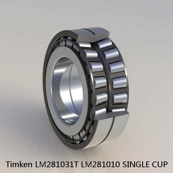 LM281031T LM281010 SINGLE CUP Timken Spherical Roller Bearing